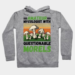 Amateur mycologist with questionable Morels, Mycologists Mushroom Hoodie